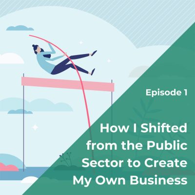 How I Shifted from Public Sector to Create My Own Business
